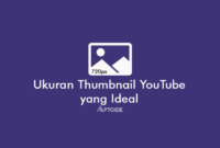 Ukuran Thumbnail YouTube yang Ideal untuk Hasil Terbaik