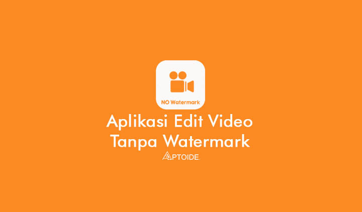 aplikasi edit video tanpa watermark gratis