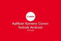 Aplikasi Kamera Canon dengan Fitur Lengkap Terbaik untuk Android