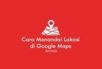 Cara Menandai Lokasi di Google Maps Rumah Kantor